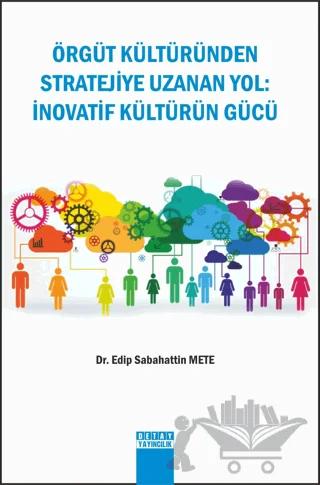 Örgüt Kültüründen Stratejiye Uzanan Yol : İnovatif Kültürün Gücü