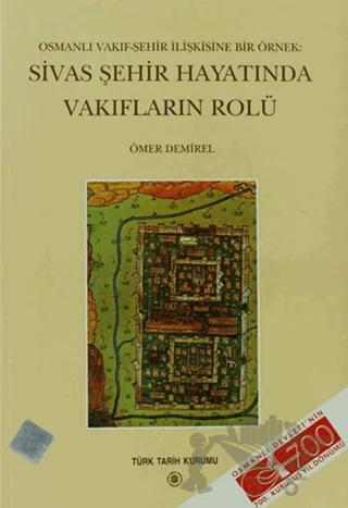Osmanlı Vakıf-Şehir İlişkisine Bir Örnek: Sivas Şehir Hayatında Vakıfların Rolü – Ömer Demirel – Türk Tarih Kurumu Yayınları kitap kapağı