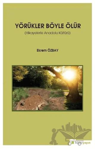 Yörükler Böyle Ölür - Hikayelerle Anadolu Kültürü