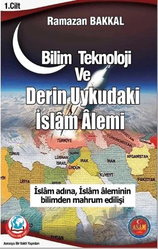 Bilim Teknoloji ve Derin Uykudaki İslam Alemi 1.Cilt