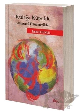Kulağa Küpelik Aforizmal Denemecikler – Emin Ugunlu – Etki Yayınları kitap kapağı