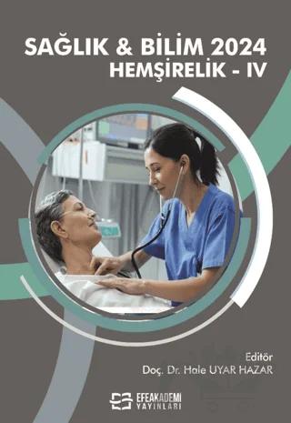 Sağlık & Bilim 2024: Hemşirelik-IV