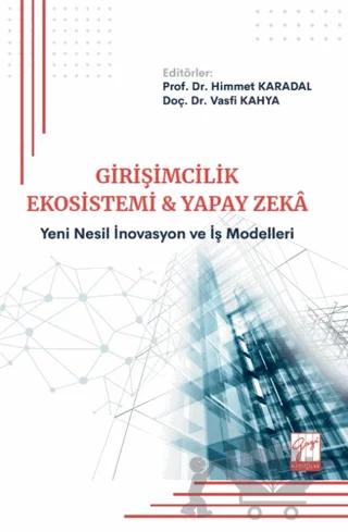Girişimcilik Ekosistemi ve Yapay Zekâ: Yeni Nesil İnovasyon ve İş Modelleri