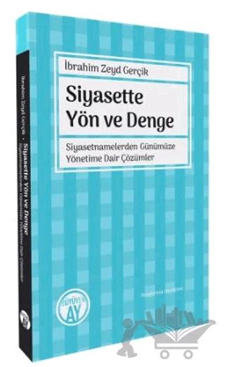 Siyasette Yön ve Denge - Siyasetnamelerden Günümüze Yönetime Dair Çözümler