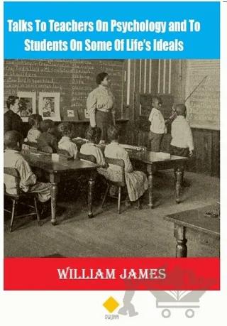Talks To Teachers On Psychology and To Students On Some Of Life’s Ideals