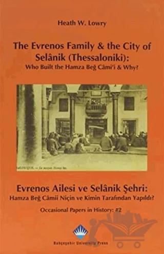 The Evrenos Family and the City of Selanik (Thessaloniki): Who Built the Hamza Beğ Cami’i and Why? - Evrenos Ailesi ve Selanik Şehri: Hamza Beğ Camii Niçin ve Kimin Tarafından Yapıldı?