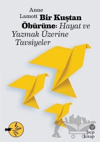 Bir Kuştan Öbürüne: Hayat ve Yazmak Üzerine Tavsiyeler