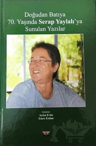 Doğudan Batıya 70. Yaşında Serap Yaylalı'ya Sunulan Yazılar