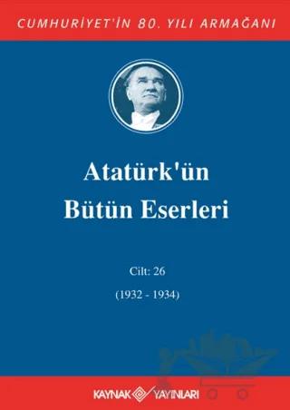 Atatürk'ün Bütün Eserleri Cilt: 26 (1932 - 1934)