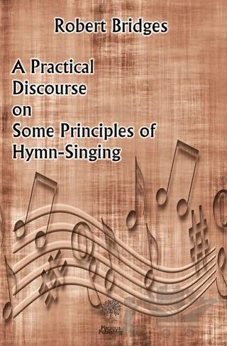 A Practical Discourse on Some Principles of Hymn-Singing