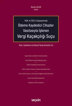 VUK m.359/ç KapsamındaÖdeme Kaydedici Cihazlar Vasıtasıyla İşlenen Vergi Kaçakçılığı Suçu Teori, Açıklama ve Güncel Yargı Kararları ile