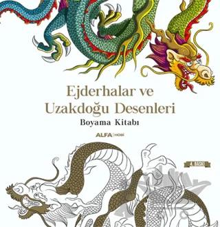 Ejderhalar ve Uzakdoğu Desenleri Boyama Kitabı – İlayda Bayrak – Alfa Yayınları kitap kapağı