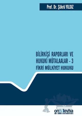 Bilirkişi Raporları ve Hukuki Mütalaalar / 3 Fikri Mülkiyet Hukuku
