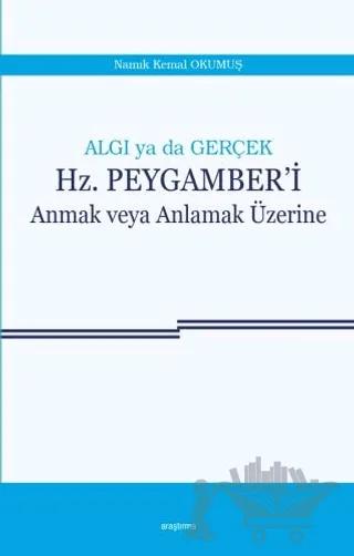 Algı ya da Gerçek: Hz. Peygamber'i Anmak veya Anlamak Üzerine