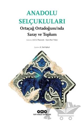 Anadolu Selçukluları - Ortaçağ Ortadoğusu’nda Saray ve Toplum