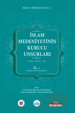 İslam Medeniyetinin Kurucu Unsurları 2. Cilt Kur’an Sünnet Akıl (Felsefe ve Din Bilimleri)
