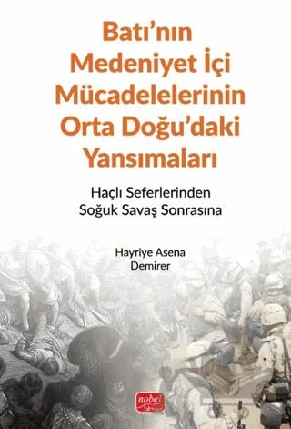 Batı’nın Medeniyet İçi Mücadelelerinin Orta Doğu’daki Yansımaları - Haçlı Seferlerinden Soğuk Savaş Sonrasına