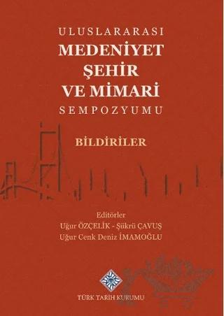 Uluslararası Medeniyet Şehir ve Mimari Sempozyumu Bildiriler