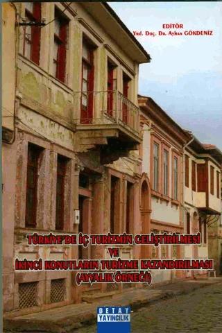 Türkiye'de İç Turizmin Geliştirilmesi Ve İkinci Konutların Turizme Kazandırılması ( Ayvalık Örneği )