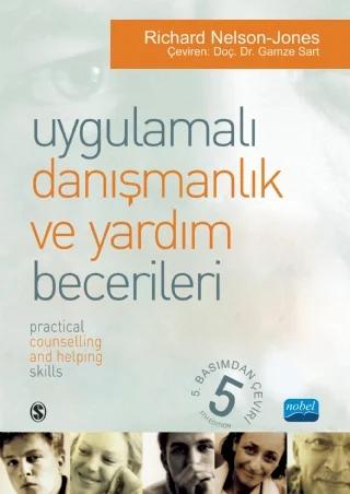 UYGULAMALI DANIŞMANLIK VE YARDIM BECERİLERİ - Yaşam Becerileri Danışmanlığı Modeli İçin Metin ve Aktiviteler / PRACTICAL COUNSELLING AND HELPING SKILLS - Text And Activities For the Life Skills Counselling Model