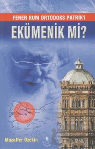 Fener Rum Ortodoks Patrik'i Ekümenik Mi? – Muzaffer Öztekin – İrfan Yayıncılık kitap kapağı