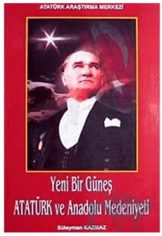 Yeni Bir Güneş - Atatürk ve Anadolu Medeniyeti