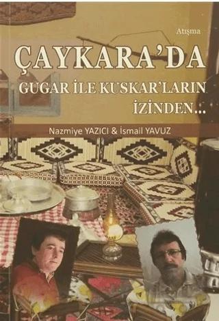 Çaykara'da Gugar ile Kuskar'ların İzinden – İsmail Yavuz, Nazmiye Yazıcı – Zinde Yayıncılık kitap kapağı