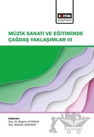 Müzik Sanatı ve Eğitiminde Çağdaş Yaklaşımlar III