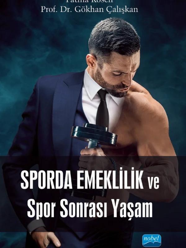 Sporda Emeklilik ve Spor Sonrası Yaşam – Fatma Kösen, Gökhan Çalışkan – Nobel Akademik Yayıncılık kitap kapağı
