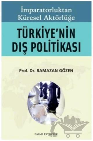 İmparatorluktan Küresel Aktörlüğe Türkiye’nin Dış Politikası