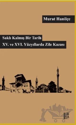 Saklı Kalmış Bir Tarih - 15. ve 16. Yüzyıllarda Zile Kazası