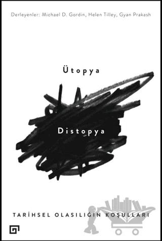 Ütopya Distopya: Tarihsel Olasılığın Koşulları