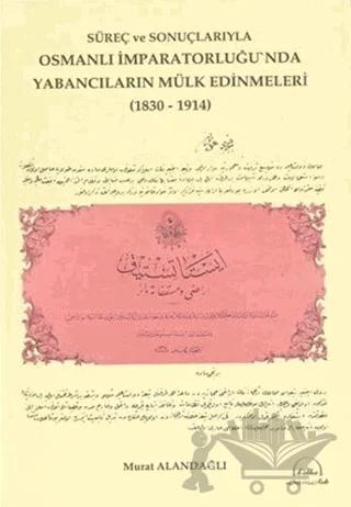 Süreç ve Sonuçlarıyla Osmanlı İmparatorluğu'nda Yabancıların Mülk Edinmeleri (1830-1914)
