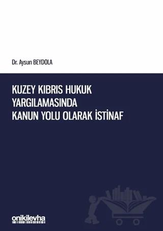 Kuzey Kıbrıs Hukuk Yargılamasında Kanun Yolu Olarak İstinaf