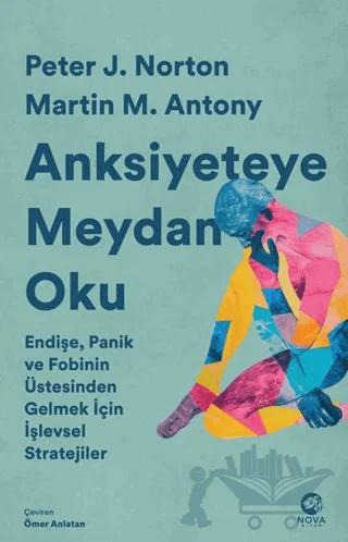 Anksiyeteye Meydan Oku: Endişe, Panik ve Fobinin Üstesinden Gelmek İçin İşlevsel Stratejiler