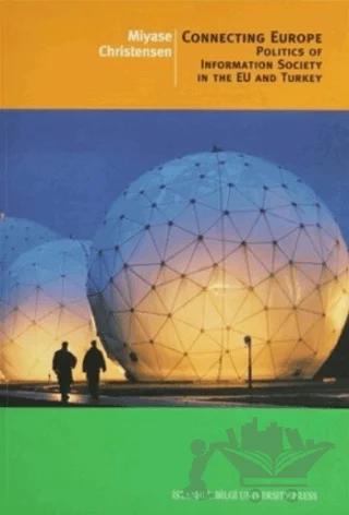 Connecting Europe Politics of Information Society in the EU and Turkey