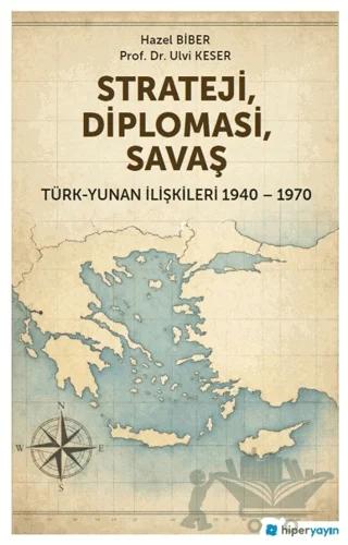 Strateji, Diplomasi, Savaş / Türk-Yunan İlişkileri 1940-1970