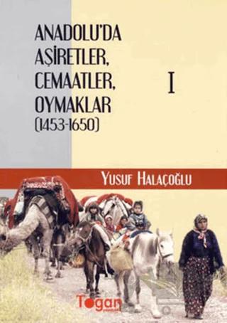 Anadolu’da Aşiretler, Cemaatler, Oymaklar (1453-1650) (6 Cilt Takım)
