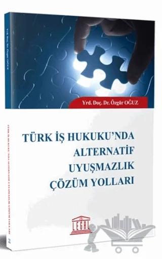 Türk İş Hukuku’nda Alternatif Uyuşmazlık Çözüm Yolları