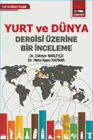 Yurt ve Dünya Dergisi Üzerine Bir İnceleme – Mete Kaan Kaynar, Zübeyir Barutçu – Eğitim Yayınevi - Bilimsel Eserler kitap kapağı