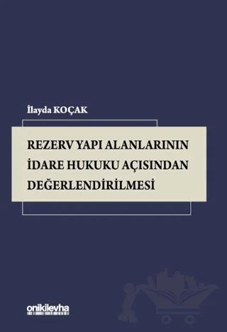 Rezerv Yapı Alanlarının İdare Hukuku Açısından Değerlendirilmesi