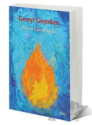 Geceyi Geçerken – İlknur Güneylioğlu – Etki Yayınları kitap kapağı