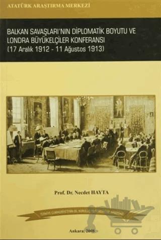 Balkan Savaşları'nın Diplomatik Boyutu ve Londra Büyükelçiler Konferansı (17 Aralık 1912- 11 Ağustos 1913)