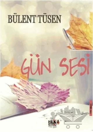 Gün Sesi – Bülent Tüsen – Tilki Kitap kitap kapağı