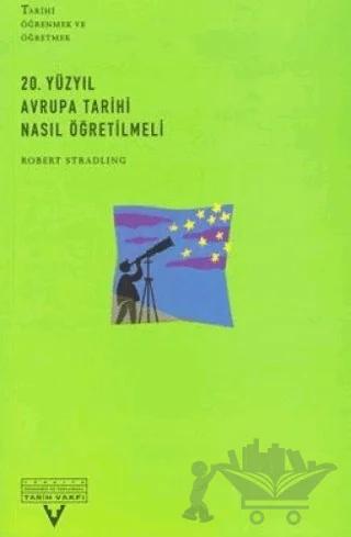 20. Yüzyıl Avrupa Tarihi Nasıl Öğretilmeli