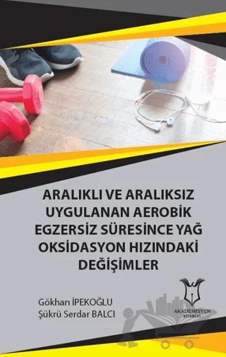 Aralıklı ve Aralıksız Uygulanan Aerobik Egzersiz Süresince Yağ Oksidasyon Hızındaki Değişimler