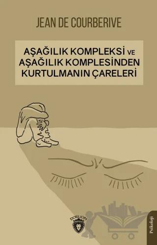 Aşağılık Kompleksi ve Aşağılık Komplesinden Kurtulmanın Çareleri