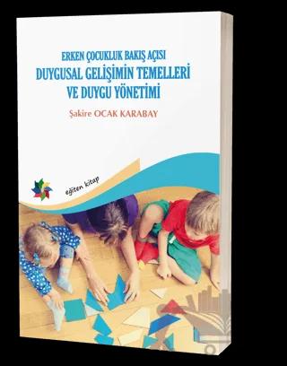 Duygusal Gelişimin Temelleri ve Duygu Yönetimi: Erken Çocukluk Bakış Açısı