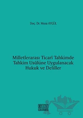 Milletlerarası Ticari Tahkimde Tahkim Usulüne Uygulanacak Hukuk ve Deliller