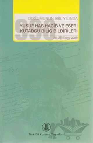 Doğumunun 990. Yılında Yusuf Has Hacib ve Eserleri Kutadgu Bilig Bildirileri